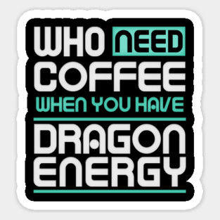 Whe Need Coffee When You Have Dragon Energy Funny meme Magnet