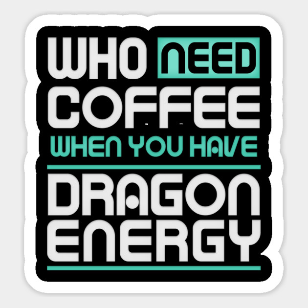 Whe Need Coffee When You Have Dragon Energy Funny meme Magnet by DrollDrifters