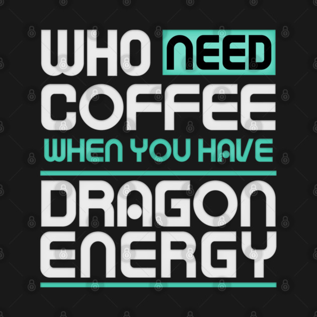 Whe Need Coffee When You Have Dragon Energy Funny meme by DrollDrifter