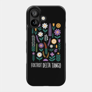 Foxtrot Delta Tango  – Funny Floral Military Alphabet - Flower Foxtrots Delta Tangos Phone Case
