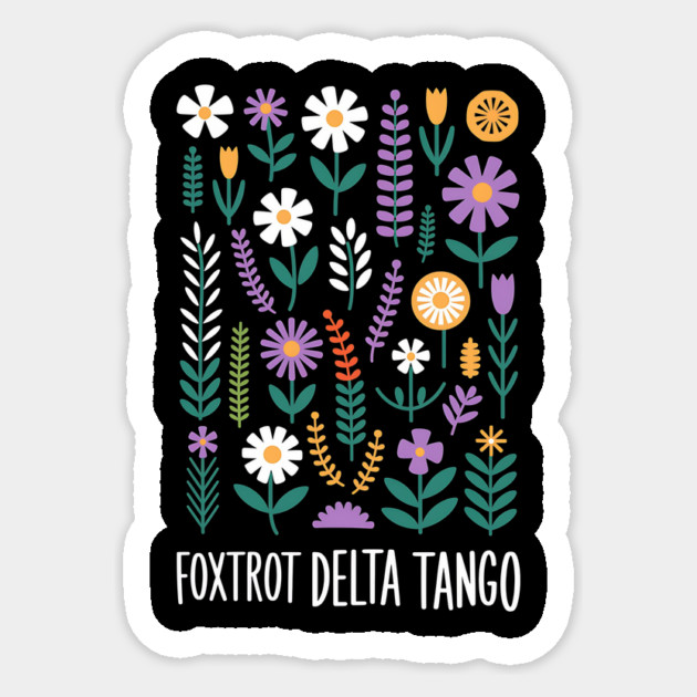Foxtrot Delta Tango  – Funny Floral Military Alphabet - Flower Foxtrots Delta Tangos Sticker by ArtistTee ⭐⭐⭐⭐⭐