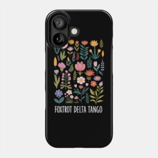 Foxtrot Delta Tango – Funny Floral Military Alphabet Design - Flower Foxtrots Delta Tangos Funny Phone Case