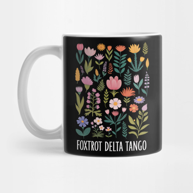 Foxtrot Delta Tango – Funny Floral Military Alphabet Design - Flower Foxtrots Delta Tangos Funny by ArtistTee ⭐⭐⭐⭐⭐
