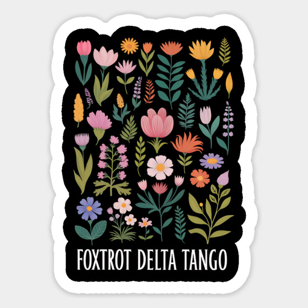 Foxtrot Delta Tango – Funny Floral Military Alphabet Design - Flower Foxtrots Delta Tangos Funny Sticker by ArtistTee ⭐⭐⭐⭐⭐