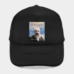 Claude Monet Quote – Impressionist Art Inspiration for Creative Minds Hat