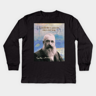 Claude Monet Quote – Impressionist Art Inspiration for Creative Minds Kids Long Sleeve T-Shirt