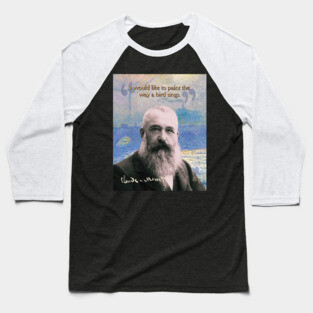 Claude Monet Quote – Impressionist Art Inspiration for Creative Minds Baseball T-Shirt