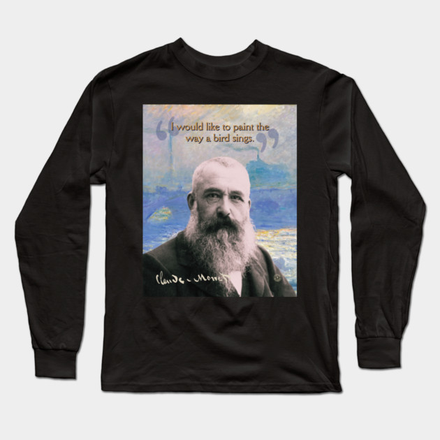 Claude Monet Quote – Impressionist Art Inspiration for Creative Minds Long Sleeve T-Shirt by TuncGK