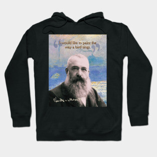 Claude Monet Quote – Impressionist Art Inspiration for Creative Minds Hoodie