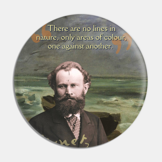 Edouard Manet Quote – Modern Art & Impressionism-Inspired Design Pin by TuncGK