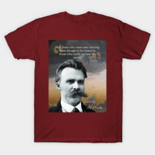 Friedrich Nietzsche Quote – Thought-Provoking Philosophy Art T-Shirt