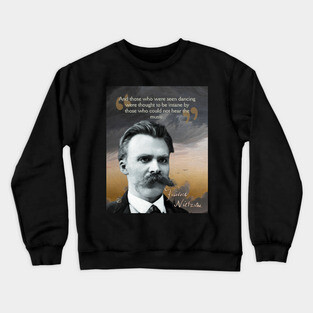 Friedrich Nietzsche Quote – Thought-Provoking Philosophy Art Crewneck Sweatshirt