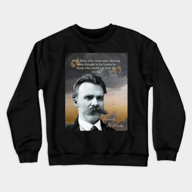 Friedrich Nietzsche Quote – Thought-Provoking Philosophy Art Crewneck Sweatshirt by TuncGK