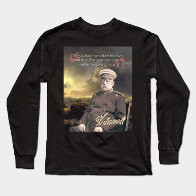 Otto von Bismarck Quote – Political Strategy & Leadership Wisdom Art Long Sleeve T-Shirt by TuncGK