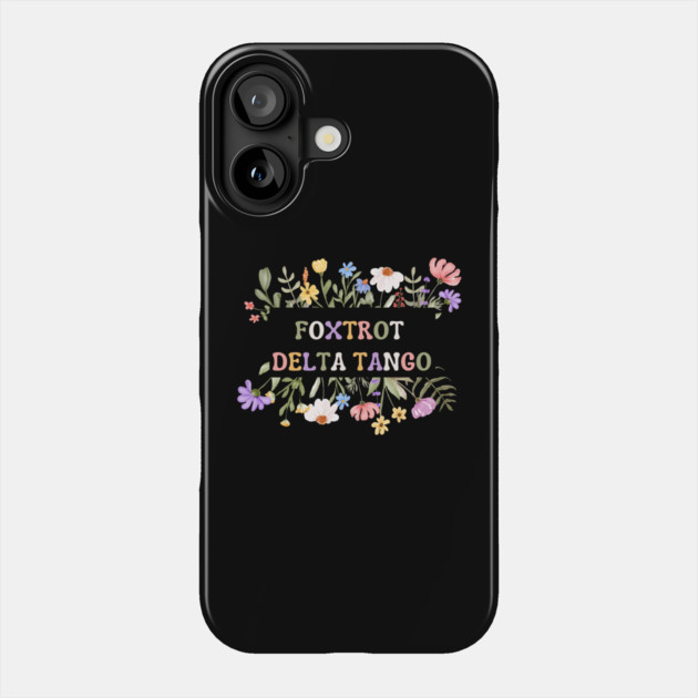 Foxtrot-Delta-Tango Phone Case by Creatifly Graphic Tees