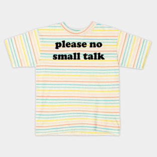 please no small talk Kids T-Shirt