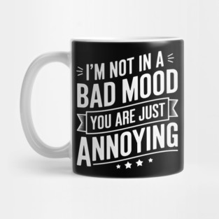 Annoying People? It's Not My Mood Mug