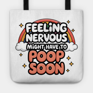 Feeling Nervous, Might Have to Poop Soon Tote