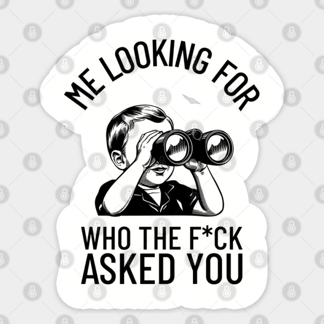 Me Looking For Who The F*ck Asked You Rude Humor Sticker by Anticorporati