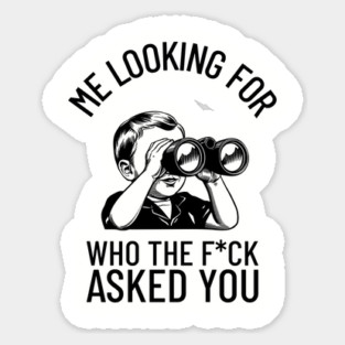 Me Looking For Who The F*ck Asked You Rude Humor Magnet
