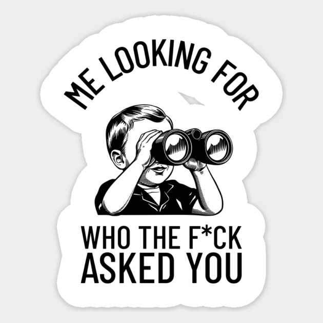 Me Looking For Who The F*ck Asked You Rude Humor Magnet by Anticorporati