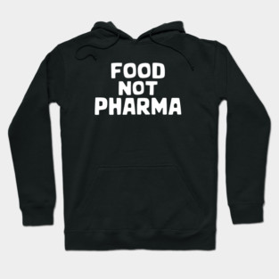 Food Not Pharma - This gift is perfect for advocates of a healthy lifestyle and natural medicine. Hoodie