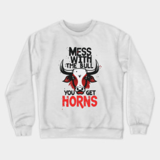 Mess with the Bull, You Get the Horns Crewneck Sweatshirt