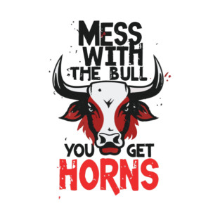 Mess with the Bull, You Get the Horns T-Shirt