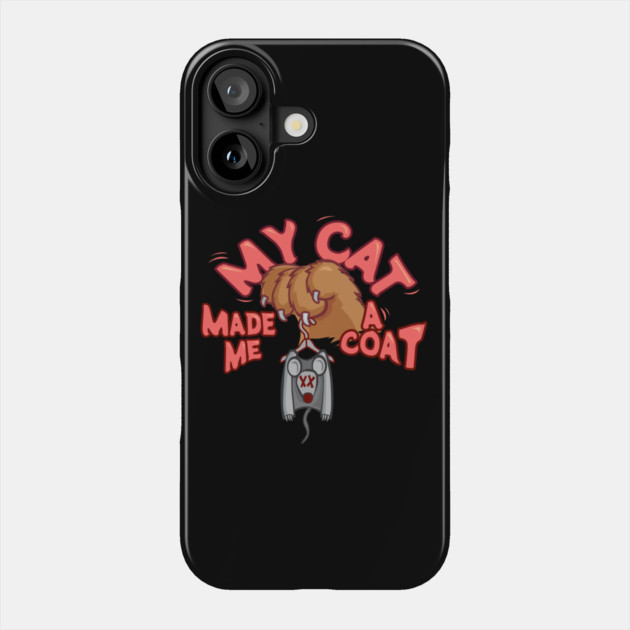 My Cat Made Me A Coat Phone Case by Kevin's Store 2