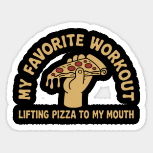 My Favorite Workout Lifting Pizza To My Mouth Humor Sticker