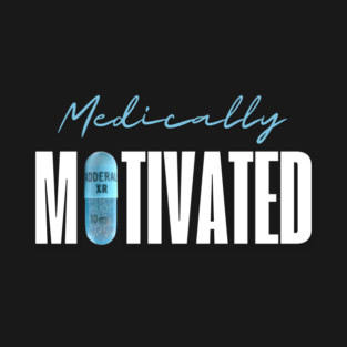 ADHD - Medically Motivated T-Shirt