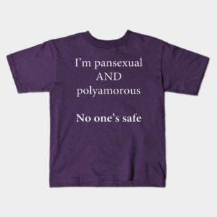 I'm Pansexual and Polyamorous, No One's Safe Kids T-Shirt
