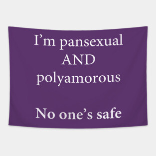 I'm Pansexual and Polyamorous, No One's Safe Tapestry