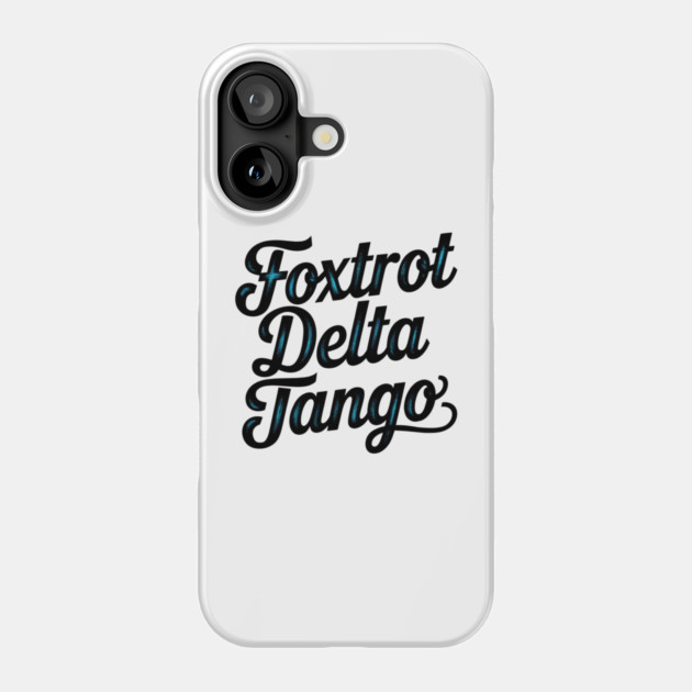 Foxtrot-Delta-Tango Phone Case by Creatifly Graphic Tees