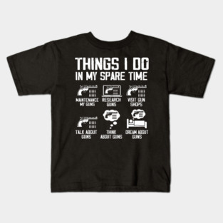 Things I Do In My Spare Time Funny Gun Lover Gun Enthusiast Kids T-Shirt