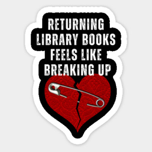 Funny Book Lover T-Shirt – "Returning Library Books Feels Like Breaking Up" – Reader & Bibliophile Tee Sticker