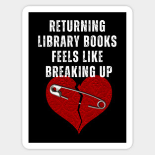 Funny Book Lover T-Shirt – "Returning Library Books Feels Like Breaking Up" – Reader & Bibliophile Tee Magnet