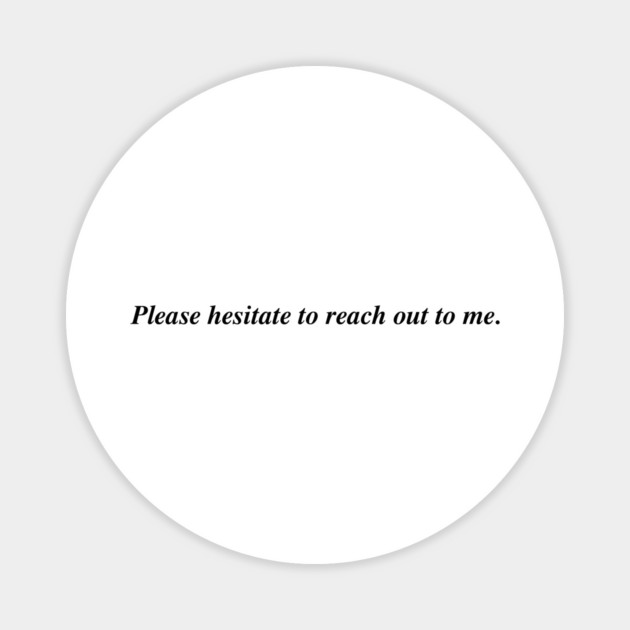 Please hesitate to reach out to me. Magnet by Therapy's Store