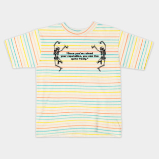 💀 Once You've Ruined Your Reputation, You Can Live Quite Freely 💀 Kids T-Shirt