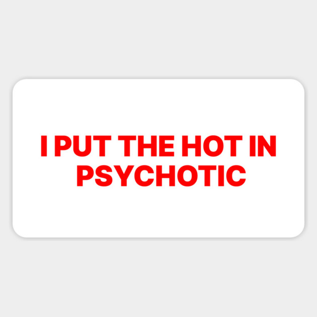 I PUT THE HOT IN PSYCHOTIC Sticker by Therapy's Store