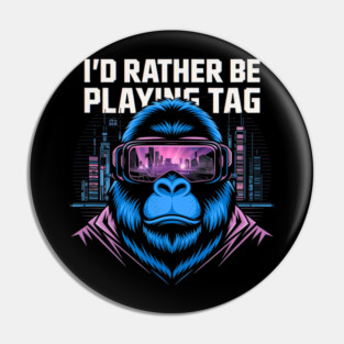 I'd Rather Be Playing Tag Funny VR Gorilla Gaming Pin