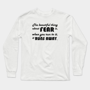 Motivational Quote: Run Towards Fear Long Sleeve T-Shirt