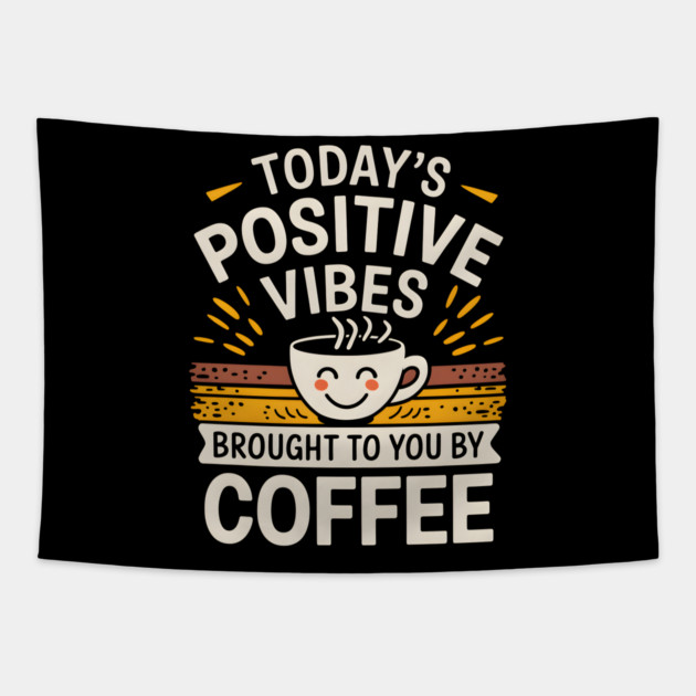 Today's Positive Vibes: Brought To You By Coffee Tapestry by MakerMind8.2