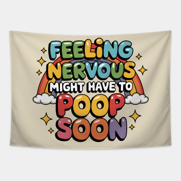 Feeling Nervous...Might Have To Poop Soon Tapestry by MakerMind8.2