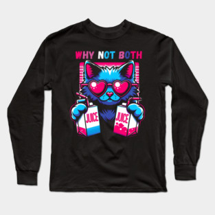 Why Not Both? Juice Cat! Long Sleeve T-Shirt