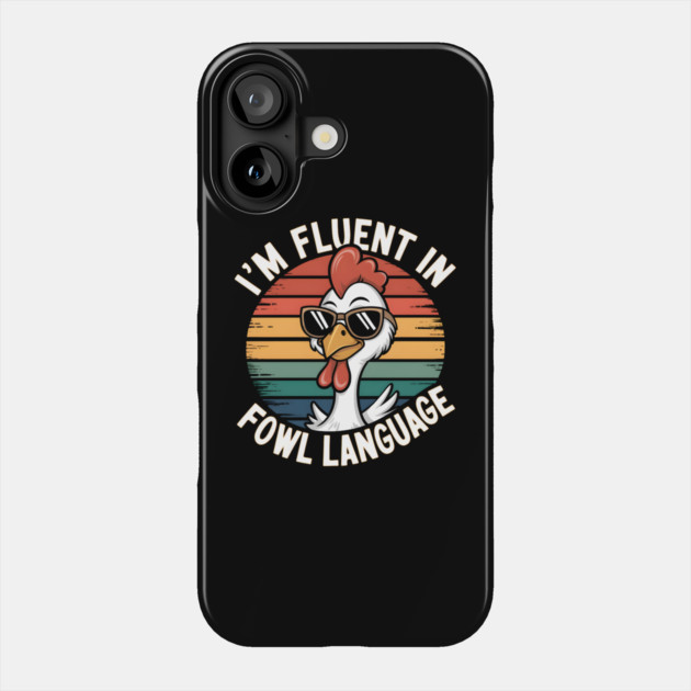 I'm Fluent in Fowl Language Phone Case by MakerMind8.2