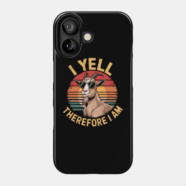I Yell Therefore I Am Phone Case by MakerMind8.2
