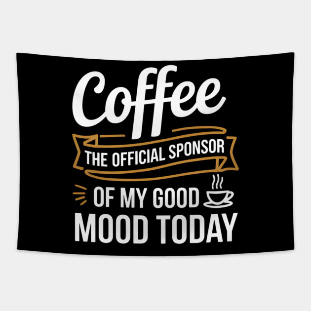 My Good Mood? Sponsored by Coffee! Tapestry by MakerMind8.2