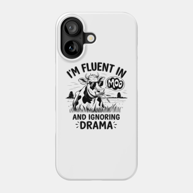 I'm Fluent in Moo and Ignoring Drama Phone Case by MakerMind8.2