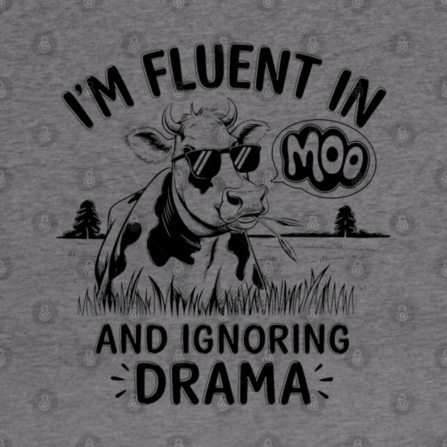 I'm Fluent in Moo and Ignoring Drama by MakerMind8.2